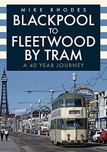 Blackpool to Fleetwood by Tram: A 40 Year Journey von Amberley Publishing