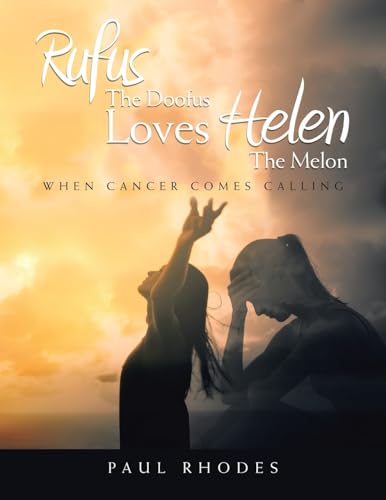 Rufus The Doofus Loves Helen the Melon: When Cancer Comes Calling Rufus The Doofus Loves Helen the Melon: When Cancer Comes Calling von LifeRich Publishing