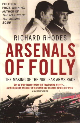 Arsenals of Folly: The Making of the Nuclear Arms Race