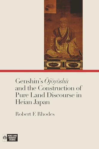 Genshin s Ojoyoshu and the Construction of Pure Land Discourse in Heian Japan (Pure Land Buddhist Studies) von University of Hawaii Press