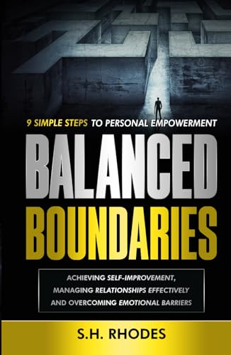 Balanced Boundaries: 9 Simple Steps to Personal Empowerment: Achieving self-improvement, Managing relationships effectively and Overcoming emotional barriers von Independently published