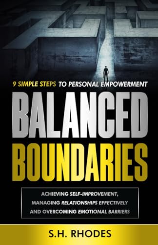 Balanced Boundaries: 9 Simple Steps to Personal Empowerment: Achieving self-improvement, Managing relationships effectively and Overcoming emotional barriers von Independently published