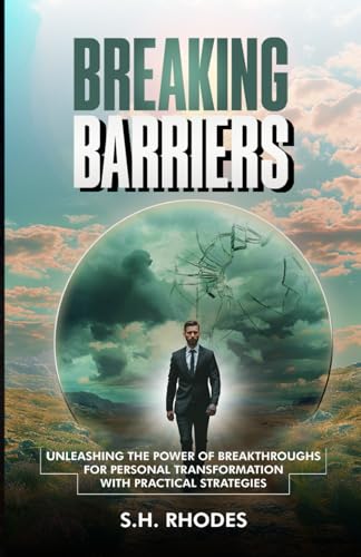 Breaking Barriers: Unleashing the Power of Breakthroughs for Personal Transformation with Practical Strategies Breaking Barriers: Unleashing the Power of Breakthroughs for Personal Transformation with Practical Strategies von Writers Publishing Lab