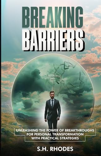 Breaking Barriers: Unleashing the Power of Breakthroughs for Personal Transformation with Practical Strategies Breaking Barriers: Unleashing the Power of Breakthroughs for Personal Transformation with Practical Strategies von Writers Publishing Lab