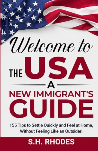 Welcome to the USA!: A New Immigrant's Guide: 155 Tips to Settle Quickly and Feel at Home Without Feeling Like an Outsider! von Independently published