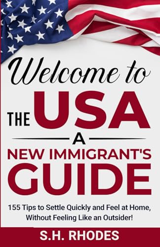 Welcome to the USA!: A New Immigrant's Guide: 155 Tips to Settle Quickly and Feel at Home Without Feeling Like an Outsider! von Independently published