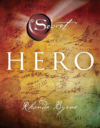 Hero: Nach »The Secret«, »The Power« und »The Magic« der neue große Bestseller von Rhonda Byrne
