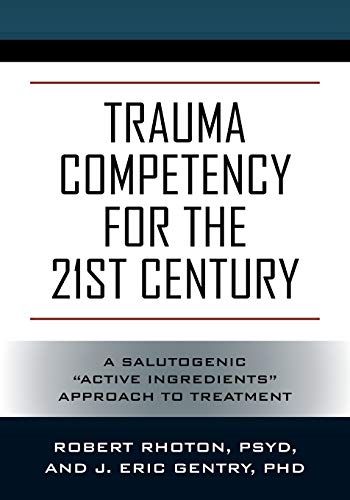 Trauma Competency for the 21st Century: A Salutogenic "Active Ingredients" Approach to Treatment