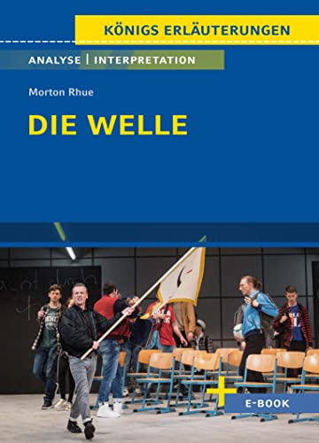 Die Welle von Morton Rhue - Textanalyse und Interpretation: mit Zusammenfassung, Inhaltsangabe, Charakterisierung, Szenenanalyse und Prüfungsaufgaben uvm. (Königs Erläuterungen, Band 387)