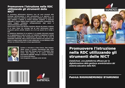 Promuovere l'istruzione nella RDC utilizzando gli strumenti delle NICT: DataSchool, una piattaforma efficace per la digitalizzazione della gestione amministrativa del sistema educativo della RDC von Edizioni Sapienza