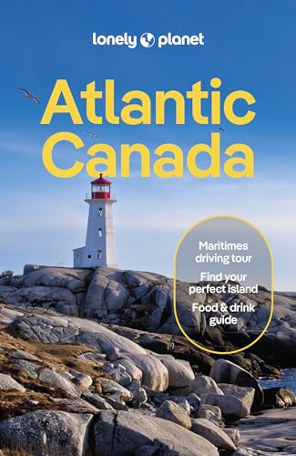 Lonely Planet Atlantic Canada: Nova Scotia, New Brunswick, Prince Edward Island & Newfoundland & Labrador (Travel Guide)