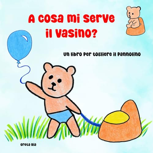 A cosa mi serve il vasino?: Un libro per togliere il pannolino (Leo diventa grande) von Independently published