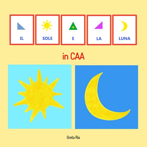 Il sole e la luna in CAA: Strumento di prima lettura (Attività con la CAA e libri in CAA) von Independently published