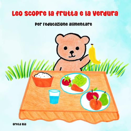 Leo scopre la frutta e la verdura: Per l'educazione alimentare (Leo diventa grande) von Independently published