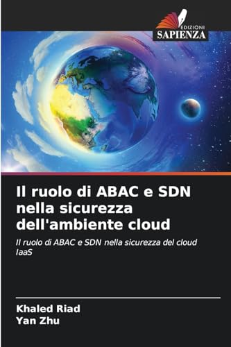 Il ruolo di ABAC e SDN nella sicurezza dell'ambiente cloud: Il ruolo di ABAC e SDN nella sicurezza del cloud IaaS von Edizioni Sapienza