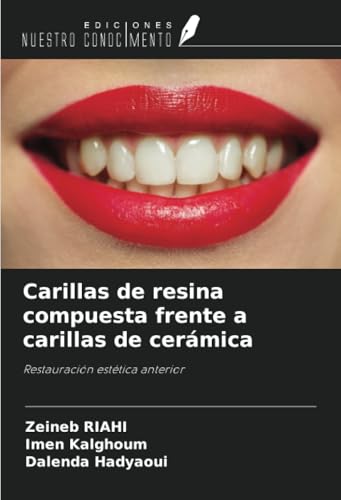 Carillas de resina compuesta frente a carillas de cerámica: Restauración estética anterior von Ediciones Nuestro Conocimiento
