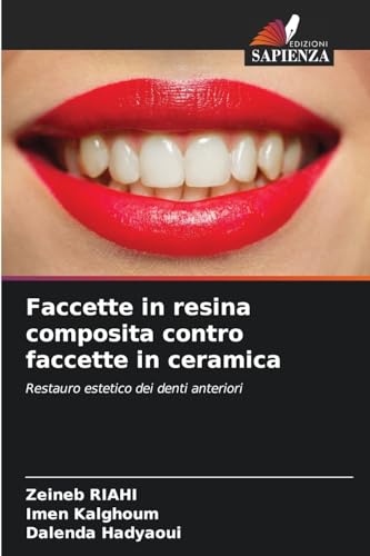 Faccette in resina composita contro faccette in ceramica: Restauro estetico dei denti anteriori von Edizioni Sapienza