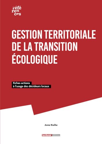 Gestion territoriale de la transition écologique: Fiches actions à l'usage des décideurs locaux (Les références) von Territorial Editions