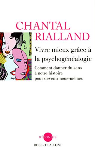 Vivre mieux grâce à la psychogénéalogie: Comment donner du sens à notre histoire pour devenir nous-mêmes