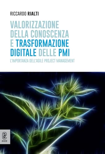 Valorizzazione della conoscenza e trasformazione digitale delle PMI. L'importanza dell'Agile Project Management Valorizzazione della conoscenza e trasformazione digitale delle PMI. L'importanza dell'Agile Project Management von Aracne (Genzano di Roma)
