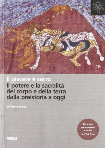 Il piacere è sacro. Il potere e la sacralità del corpo e della terra dalla preistoria a oggi