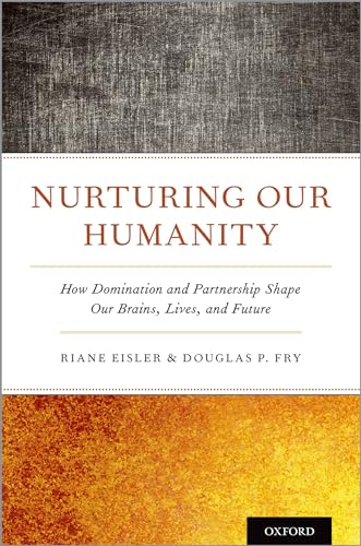 Nurturing Our Humanity: How Domination and Partnership Shape Our Brains, Lives, and Future Nurturing Our Humanity: How Domination and Partnership Shape Our Brains, Lives, and Future von OUP USA