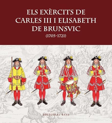 Els exèrcits de Carles III i Elisabet de Brunsvic: (1705-1721) (Base Imatges) von EDITORIAL BASE (CAT)