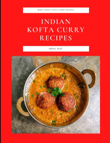 Indian Kofta Curry Recipes: Many Variety Kofta Curry Recipes von Independently published