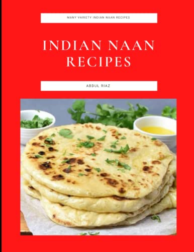 Indian Naan Recipes: Many Variety Naan Recipes von Independently published