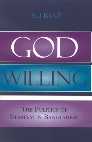 God Willing: The Politics of Islamism in Bangladesh von Rowman & Littlefield Publishers