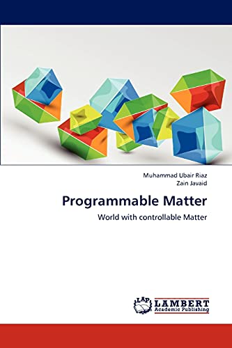 Programmable Matter: World with controllable Matter von LAP Lambert Academic Publishing
