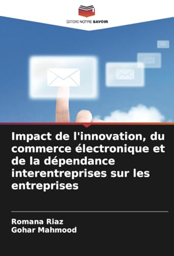 Impact de l'innovation, du commerce électronique et de la dépendance interentreprises sur les entreprises von Editions Notre Savoir