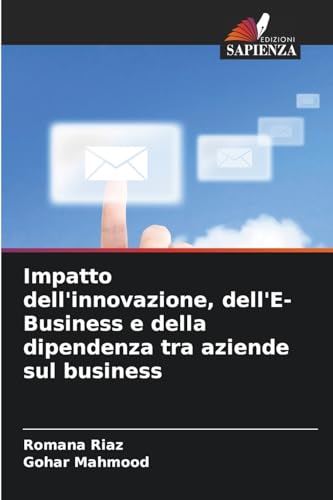 Impatto dell'innovazione, dell'E-Business e della dipendenza tra aziende sul business von Edizioni Sapienza