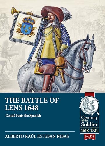 The Battle of Lens 1648: Condé Revalidates His Fame and Beats the Spaniards (Century of the Soldier, Band 128) von Helion & Company