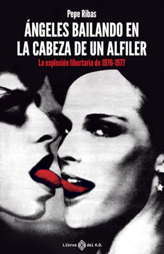 Ángeles bailando en la cabeza de un alfiler: La explosión libertaria de 1976-1977 von LIBROS DEL KO, SLL