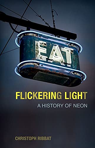 Flickering Light: A History of Neon von Reaktion Books