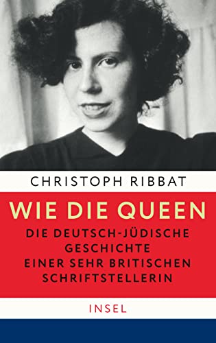 Wie die Queen. Die deutsch-jüdische Geschichte einer sehr britischen Schriftstellerin von Insel Verlag