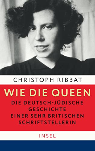 Wie die Queen. Die deutsch-jüdische Geschichte einer sehr britischen Schriftstellerin Wie die Queen. Die deutsch-jüdische Geschichte einer sehr britischen Schriftstellerin