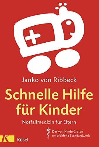 Schnelle Hilfe für Kinder: Notfallmedizin für Eltern - Das von Kinderärzten empfohlene Standardwerk