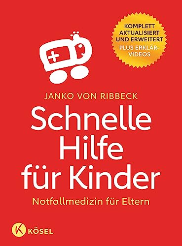 Schnelle Hilfe für Kinder: Notfallmedizin für Eltern - komplett aktualisiert und erweitert - Plus Erklärvideos von Kösel-Verlag