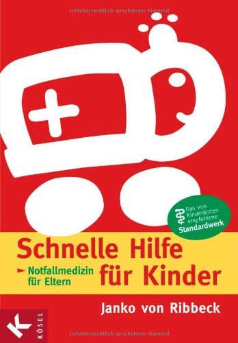 Schnelle Hilfe für Kinder: Notfallmedizin für Eltern Schnelle Hilfe für Kinder: Notfallmedizin für Eltern