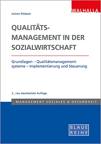 Qualitätsmanagement in der Sozialwirtschaft: Grundlagen - Qualitätsmanagementsysteme - Implementierung und Steuerung; Blaue Reihe Sozialmanagement