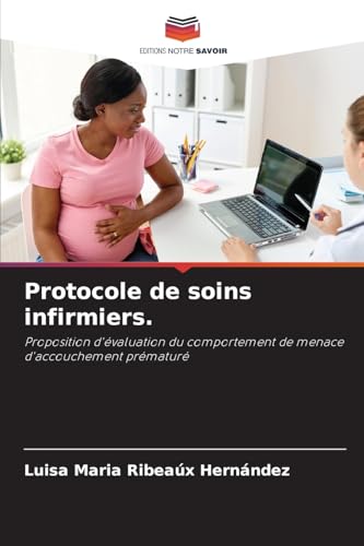 Protocole de soins infirmiers.: Proposition d'évaluation du comportement de menace d'accouchement prématuré