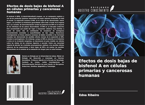 Efectos de dosis bajas de bisfenol A en células primarias y cancerosas humanas von Ediciones Nuestro Conocimiento