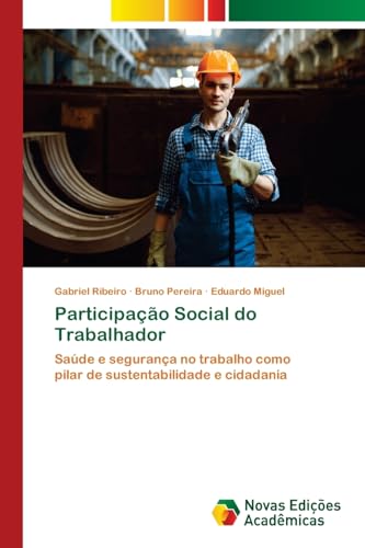 Participação Social do Trabalhador: Saúde e segurança no trabalho comopilar de sustentabilidade e cidadania von VDM Verlag