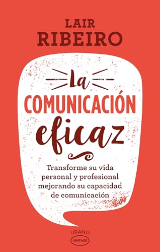 La comunicación eficaz: Transforme su vida personal y profesional mejorando su capacidad de comunicación (Vintage)
