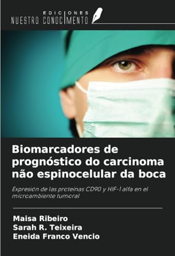 Biomarcadores de prognóstico do carcinoma não espinocelular da boca: Expresión de las proteínas CD90 y HIF-1 alfa en el microambiente tumoral von Ediciones Nuestro Conocimiento