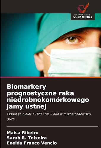 Biomarkery prognostyczne raka niedrobnokomórkowego jamy ustnej: Ekspresja bia¿ek CD90 i HIF-1 alfa w mikro¿rodowisku guza von Wydawnictwo Nasza Wiedza