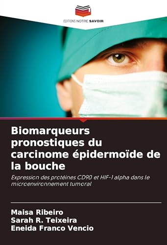 Biomarqueurs pronostiques du carcinome épidermoïde de la bouche: Expression des protéines CD90 et HIF-1 alpha dans le microenvironnement tumoral von Editions Notre Savoir