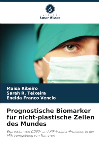 Prognostische Biomarker für nicht-plastische Zellen des Mundes: Expression von CD90- und HIF-1-alpha-Proteinen in der Mikroumgebung von Tumoren von Verlag Unser Wissen